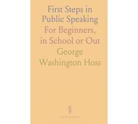 First Steps in Public Speaking: For Beginners, in School or Out