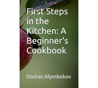 First Steps in the Kitchen: A Beginner's Cookbook