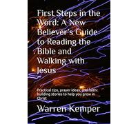 First Steps in the Word: A New Believer’s Guide to Reading the Bible and Walking with Jesus: Practical tips, prayer ideas, and faith-building stories ... in Christ (Spiritual Identity Devotionals)