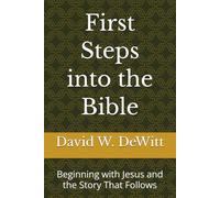 First Steps into the Bible: Beginning with Jesus and the Story That Follows