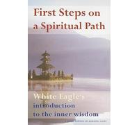 First Steps On A Spiritual Path: White Eagle's Introduction to the Inner Wisdom