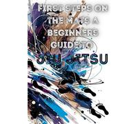 First Steps on the Mats: A Beginner's Guide to Jiu-Jitsu