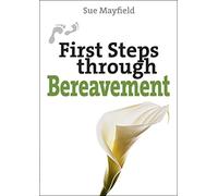 First Steps Through Bereavement (First Steps series)