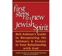 First Steps to a New Jewish Spirit: Reb Zalman's Guide to Recapturing the Intimacy & Ecstasy in Your Relationship with God