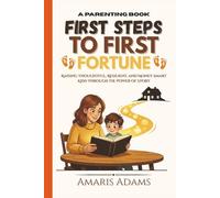 First Steps to First Fortune: A Parenting Book for Raising Thoughtful, Resilient, and Money-Smart Kids Through the Power of Story