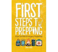 First Steps To Prepping: A Fear-Free Guide To Emergency Preparedness
