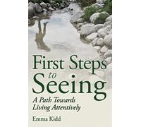 First Steps to Seeing : A Path Towards Living Attentively