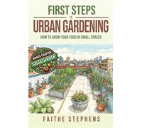 First Steps to Urban Gardening: How to Grow Your Food in Small Places