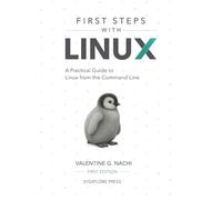 First Steps With Linux: A Practical Guide to Linux from the Command Line