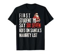 First Student to Say Six Seven Goes On Santa's Naughty List T-Shirt
