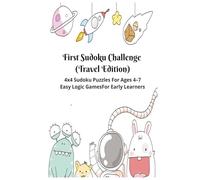 First Sudoku Challenge (Travel Edition): 4x4 Sudoku Puzzles for Ages 4-7 | Easy Logic Games for Early Learners with Instructions | 6X9 | 4 Puzzles Per ... Series: Portable Puzzle Fun for Kids)