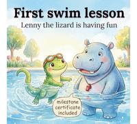First Swim lesson - Lenny the lizard is having fun: A Gentle Story About Bravery and Big Firsts for Toddlers & Preschoolers, Includes a First Swim ... animals facing their very first big moments.)