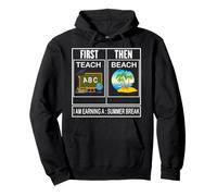 First teach then beach i am earning a summer break Teacher Pullover Hoodie