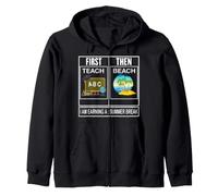 First teach then beach i am earning a summer break Teacher Zip Hoodie