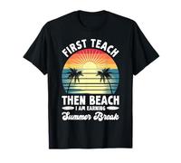First Teach Then Beach Vacation Vibes Earning Summer Break T-Shirt