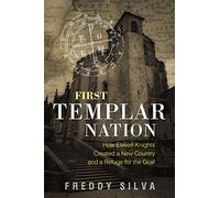 First Templar Nation – How Eleven Knights Created a New Country and a Refuge for the Grail