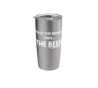 First the Bridge, Then the Beer. Stainless Steel Insulated Tumbler
