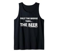 First the Bridge, Then the Beer. Tank Top
