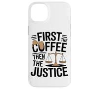 First The Coffee Then The Justice Legal Humor Coffee Lover Case for iPhone 14 Plus