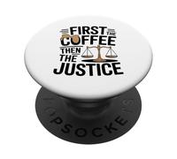 First The Coffee Then The Justice Legal Humor Coffee Lover PopSockets Adhesive PopGrip