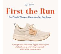First the Run - For People Who Are Always on Day One Again: Funny gift book for runners, joggers, and everyone who has laced up before they were ready - which is how every run starts