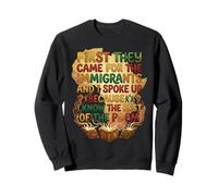 First They Came for The Immigrants I Spoke Up Anti Fascism Sweatshirt