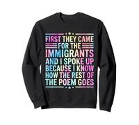 First they came for the immigrants Sweatshirt