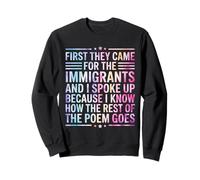 First they came for the immigrants Sweatshirt