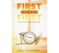 FIRST THINGS FIRST: Win Your Day & Transform Your Life
