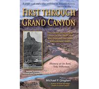 First Through Grand Canyon: The Secret Journals and Letters of the 1869 Crew Who Explored the Green and Colorado Rivers