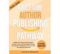 First-Time Author Publishing Pathway: A Beginner's Step-by-Step System to Format, Launch, and Successfully Market Your Ebook or Paperback on Amazon KDP - No Experience Required
