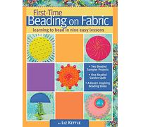 First-Time Beading on Fabric: Learning to Bead in Nine Easy Lessons (Landauer) Step-by-Step Instructions & Photos for Seed, Moss, Peyote, and Backstitch, Bugle Beads, Stacks, Picot Edge, and Fringe