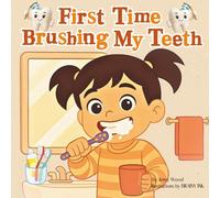 First Time Brushing My Teeth: A Sweet Rhyming Book That Makes Brushing Easy, Happy, and Fun for Toddlers and Preschoolers (First Time Series)