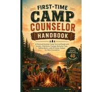 First-Time Camp Counselor Handbook: A Practical Summer Camp Survival Guide for New Counselors, Camp Staff, Camper Behavior, Safety, Games, and First-W onfidence