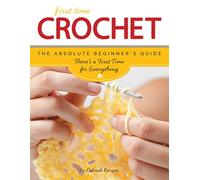 First Time Crochet: The Absolute Beginner's Guide: There's a First Time For Everything: 3