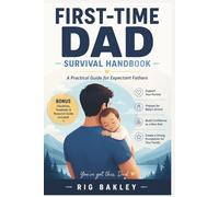 First-Time Dad Survival Handbook: A Practical Guide for Expectant Fathers