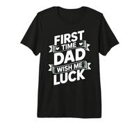 First Time Dad Wish Me Luck Funny Dad Life Premium T-Shirt