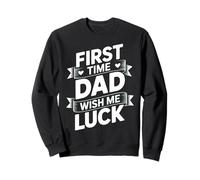 First Time Dad Wish Me Luck Funny Dad Life Sweatshirt