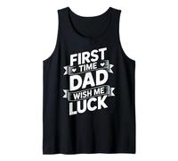 First Time Dad Wish Me Luck Funny Dad Life Tank Top