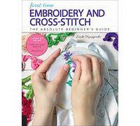 First Time Embroidery and Cross-Stitch: The Absolute Beginner’s Guide - Learn By Doing * Step-by-Step Basics + Projects (10)