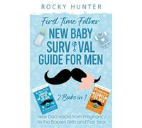 First Time Father New Baby Survival Guide for Men: 2 Books in 1 New Dad Hacks from Pregnancy to the Babies Birth and First Year