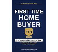 First Time Home Buyer Guide 2026: Step by Step from Pre-Approval to Closing, with Real Numbers, Loan Programs, Down Payment Strategies, and Checklists ... Buyers (The Property Playbook for Buyers)
