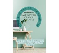 First-Time Home Buyer Roadmap: Take Control of Your Finances