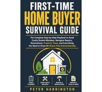 First-Time Home Buyer Survival Guide: The Complete Step-by-Step Playbook to Avoid Costly Rookie Mistakes... Renovations, Property Taxes, and ... Homeowner (Business Start-Up Series)