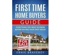 First Time Home Buyers Guide: Everything You Need To Know Before Buying Your First House