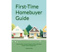 First-Time Homebuyer Guide: How to Buy a House Step-by-Step with Real Estate Tips for Beginners