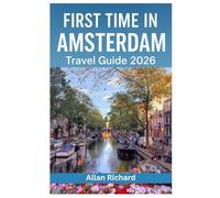 FIRST TIME IN AMSTERDAM - TRAVEL GUIDE 2026: Master OVpay Transit, Secure Top Museum Slots, Experience WorldPride, and Navigate the World’s Most Walkable City Like a Local