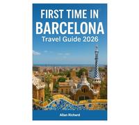 FIRST TIME IN BARCELONA - TRAVEL GUIDE 2026: Everything You Need to Know About Barcelona-From Arrival and Safety to Where to Stay, What to See, What ... City Like a Local (UPDATED TRAVEL COMPANION)