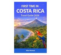 FIRST TIME IN COSTA RICA - TRAVEL GUIDE 2026: Everything You Need to Know About Planning Your First Costa Rica Trip: Itineraries, Where to Stay, ... Destinations (UPDATED TRAVEL COMPANION)