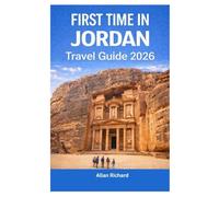 FIRST TIME IN JORDAN - TRAVEL GUIDE 2026: Everything You Need to Know Before Your First Jordan Trip: Petra, Wadi Rum, Accommodation, Attractions, ... Practical Tips (UPDATED TRAVEL COMPANION)